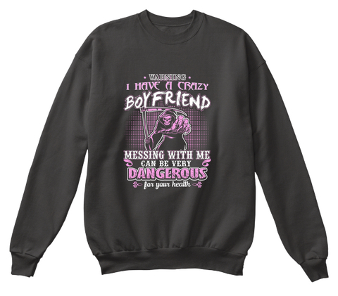 Warning I Have A Crazy Boy Friend Messing With Me Can Be Very Dangerous For Your Health Jet Black áo T-Shirt Front