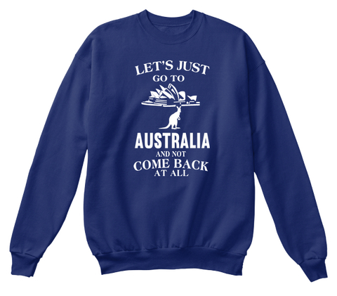 Let's Just Go To Australia  And Not Come Back At All Oxford Navy áo T-Shirt Front