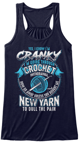 Yes,I Know I'm Cranky I'm Going Through Crochet Withdrawal How Go Away Unless You Bought Me New Yarn To Dull The Pain Midnight Camiseta Front