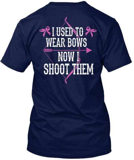 I Used To Wear Bows Now I Shoot Them Navy T-Shirt Back
