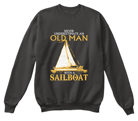 Never Underestimate An Old Man With A Sailboat Jet Black T-Shirt Front