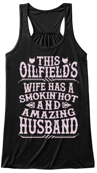 This Oilfield's Wife Has A Smokin Hot And Amazing Husband Black Camiseta Front