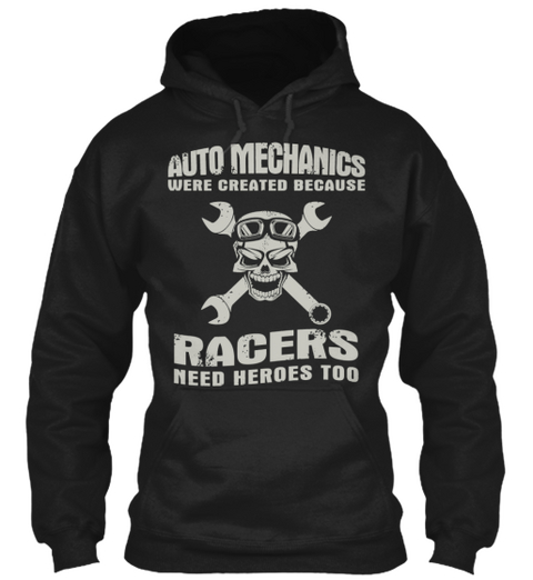 Auto Mechanics Were Created Because Racers Need Heroes Too Black T-Shirt Front