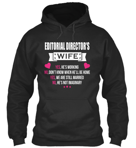 Editorial Director's Wife Yes, He's Working No, Don't Know When He'll Be Home Yes, We Are Still Married No, He's Not... Jet Black áo T-Shirt Front