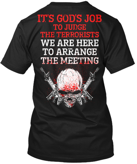 It's God's Job To Judge The Terrorists We Are Here To Arrange The Meeting Black T-Shirt Back