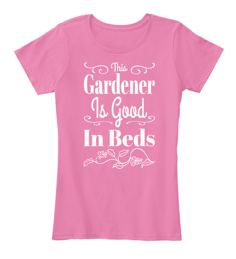 This Gardener Is Good In Beds True Pink T-Shirt Front