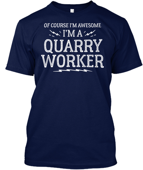 Of Course I'm Awesome I'm A Quarry Worker Navy Camiseta Front