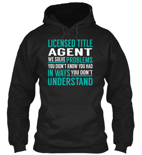 Licenced Title Agent We Solve Problems You Didn't Know You Had In Ways You Don't Understand Black Camiseta Front