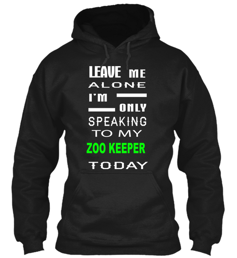 Leave Me Alone I'm Only Speaking To My Zoo Keeper Today Black Camiseta Front