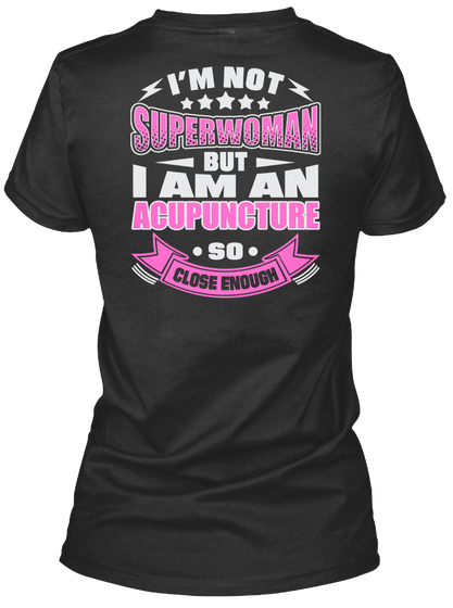 I'm Not Superwoman But I Am An Acupuncture So Close Enough Black T-Shirt Back