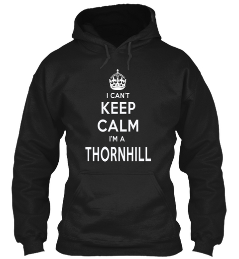 I Can't Keep Calm I'm A Thornhill Black T-Shirt Front