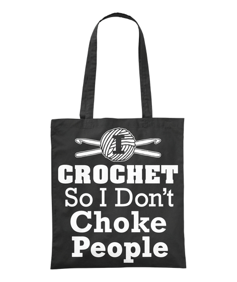 I Crochet So I Don T Choke People Black T-Shirt Front