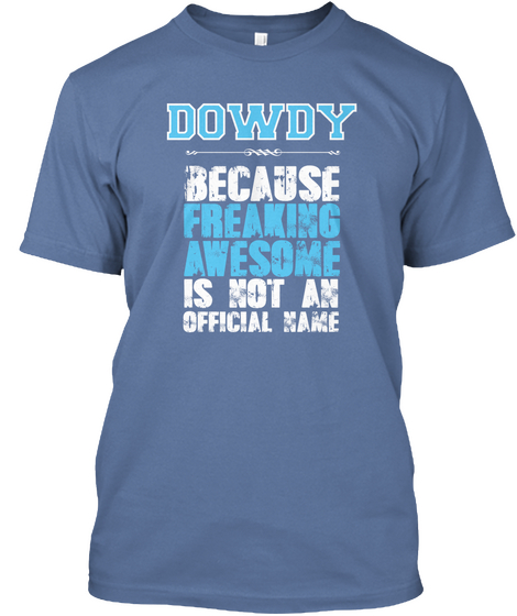 Dowdy Because Freaking Awesome Is Not An Official Name Denim Blue Camiseta Front