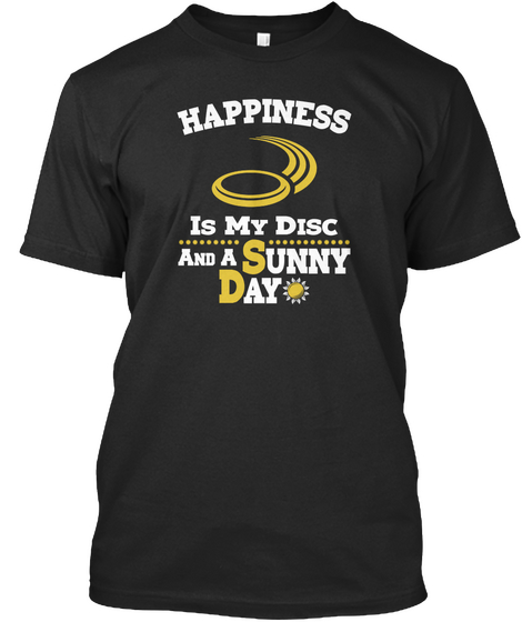 Happiness Is My Disc And A Sunny Day Black T-Shirt Front