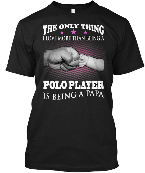 Being A Papa   Polo Player Black T-Shirt Front