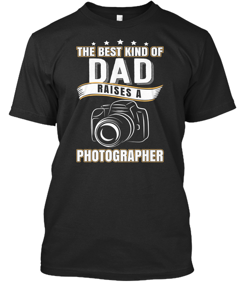 The Best Kind Of Dad Raises A Photographer Black Camiseta Front