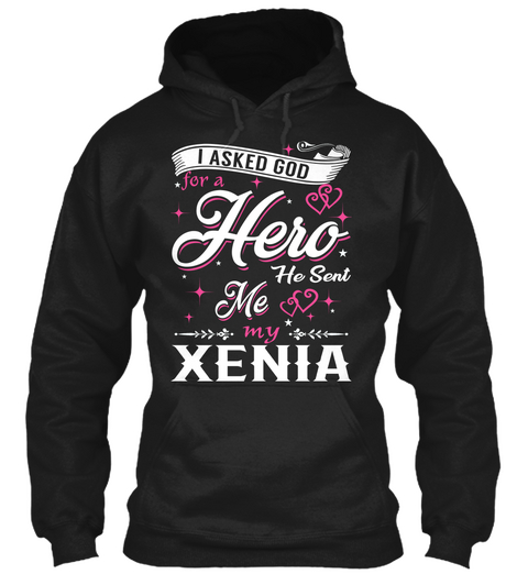 I Asked God For A Hero. He Sent Me Xenia Black áo T-Shirt Front