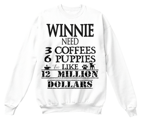 Winnie Need 3 Coffees 6 Puppies Like 12 Million Dollars White T-Shirt Front