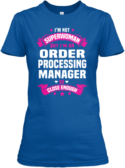 I'm Not Superwoman But I'm An Order Processing Manager So Close Enough Royal T-Shirt Front