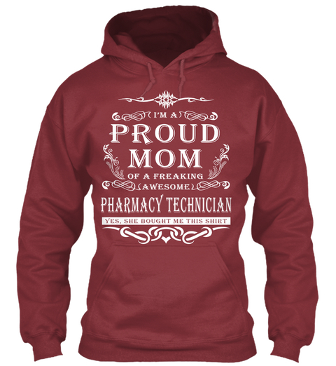 I'm A Proud Mom Of A Freaking Awesome Pharmacy Technician Yes, She Bought Me This Shirt Maroon T-Shirt Front