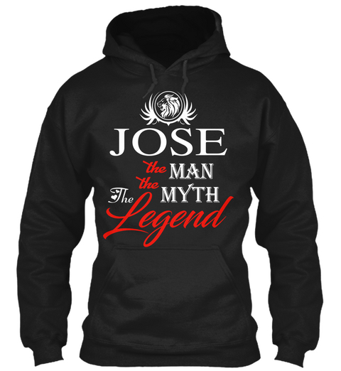 Jose   The Man   The Myth   Legend Black T-Shirt Front