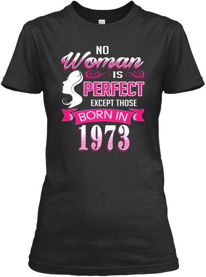 No Woman Is Perfect Except Those Born In 1973 Black T-Shirt Front