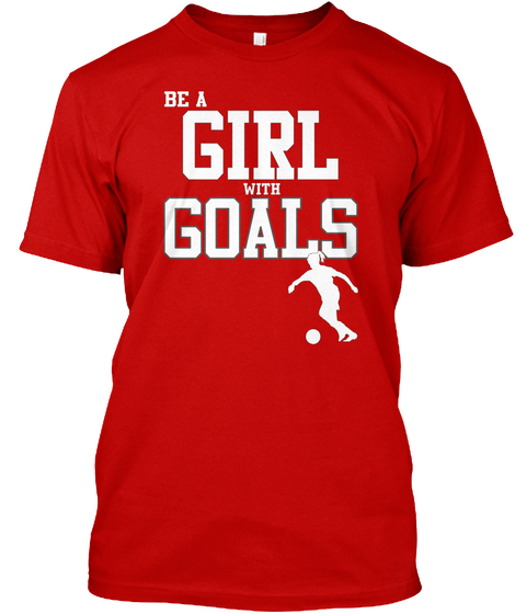 Be A Girl With Goals Classic Red T-Shirt Front