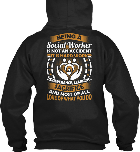 Being A Social Worker Is Not An Accident It Is Hard Work Perseverance, Learning, Sacrifice And Most Of All Love Of... Black T-Shirt Back
