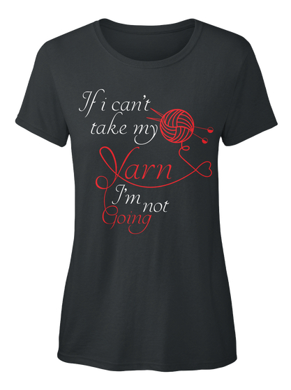 If I Can't Take My Yarn I'm Not Going Black Camiseta Front