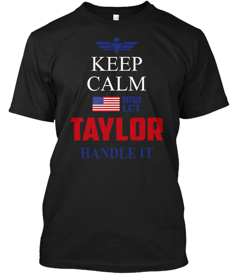 Keep Calm And Let Taylor Handle It Black T-Shirt Front