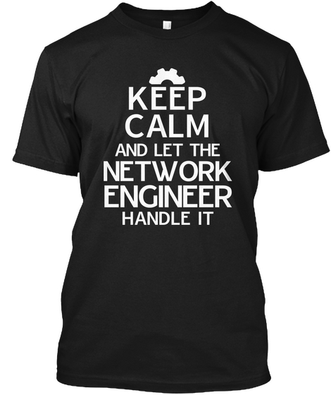 Keep Calm And Let The Network Engineer Handle It Black áo T-Shirt Front
