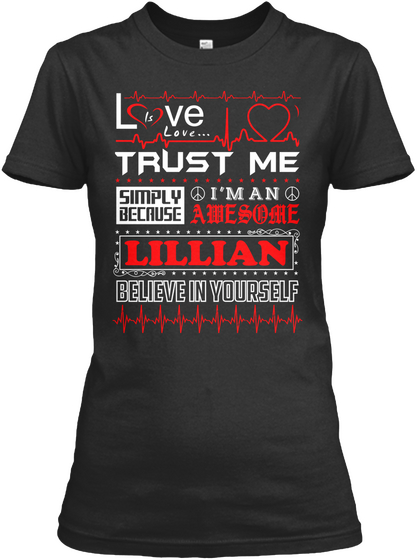Love Is Love Trust Me Simply Because I'm An Awesome Lillian Believe In Yourself Black Kaos Front