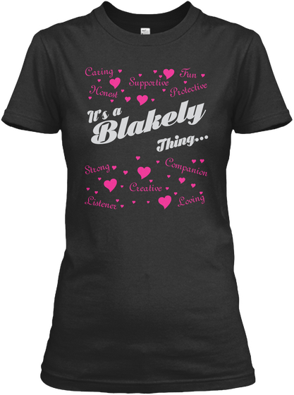 Caring Honest Supportive Fun Protective Its A Blakely Thing.. Strong Listener Creative Companion Loving Black T-Shirt Front