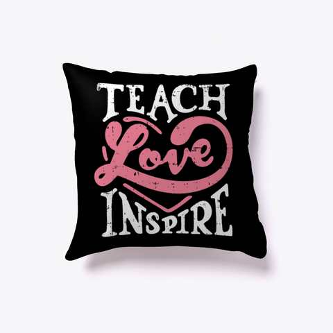 Teach Love Inspire School Teacher Pillow Black T-Shirt Front