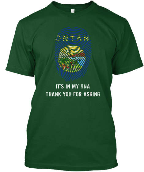 Ontan Its In My Dna Thank You For Asking Deep Forest T-Shirt Front