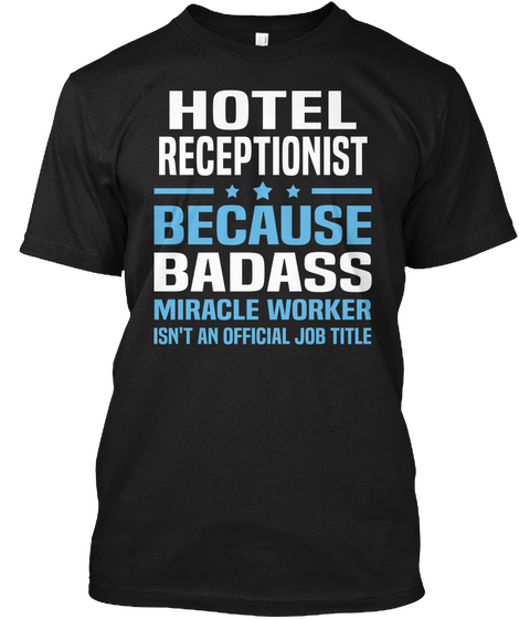 Hotel Receptionist Because Badass Miracle Worker Isn't An Official Job Title Black T-Shirt Front