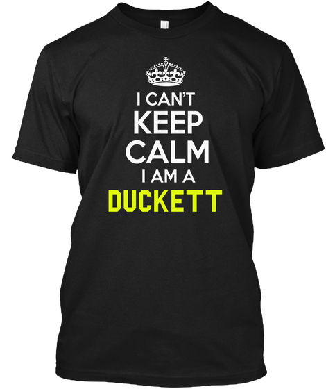 I Can't Keep Calm I Am A Duckett Black T-Shirt Front