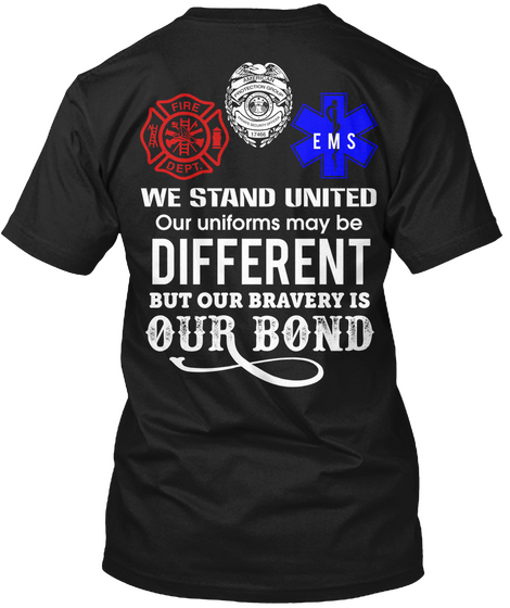 We Stand United Our Uniforms May Be Different But Our Bravery Is Our Bond Black T-Shirt Back