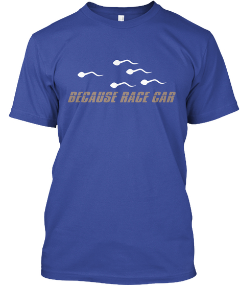 Because Race Car Shirt Deep Royal Camiseta Front