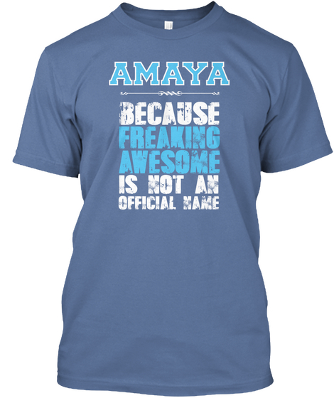 Amaya Because Freaking Awesome Is Not An Official Name Denim Blue Camiseta Front