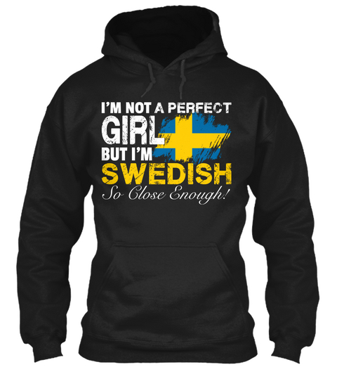 I'm Not A Perfect Girl But I'm Swedish So Close Enough Black áo T-Shirt Front