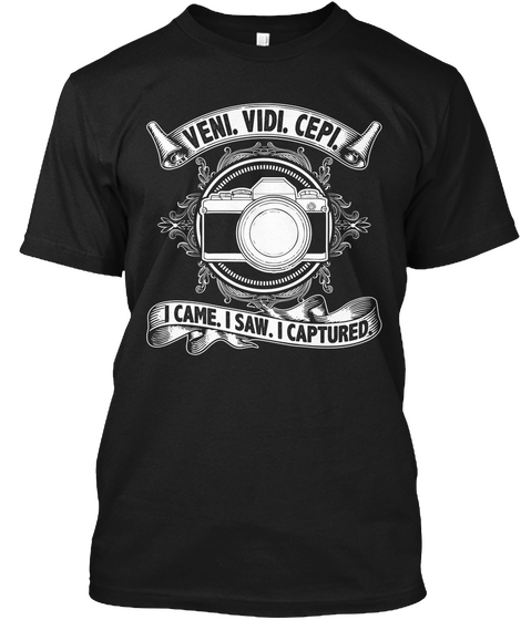 Veni Vidi Cepi I Came I Saw I Captured Black T-Shirt Front