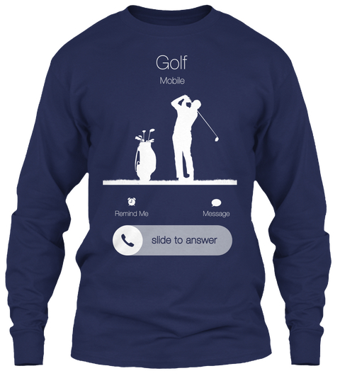 Golf Mobile Remind Me Message Slide To Answer Navy T-Shirt Front