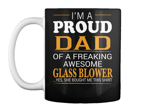 Mug   Glass Blower Dad   I'm A Proud Dad Of Freaking Awesome Glass Blower Black Maglietta Front