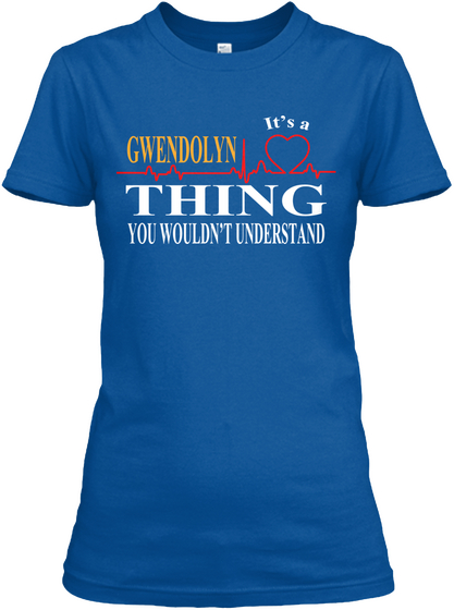 Gwendolyn Thing You Wouldn't Understand Royal T-Shirt Front