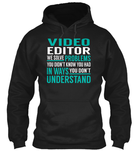 Video Editor   We Solve Problems Black áo T-Shirt Front
