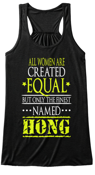 All Women Are Created Equal But Only The Finest Named Hong Black T-Shirt Front