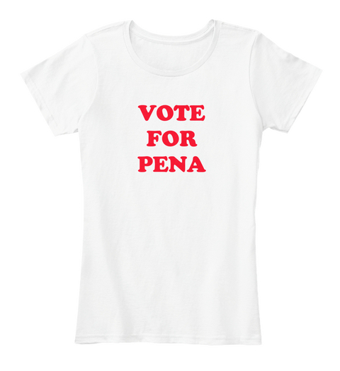 Vote For Pena White T-Shirt Front