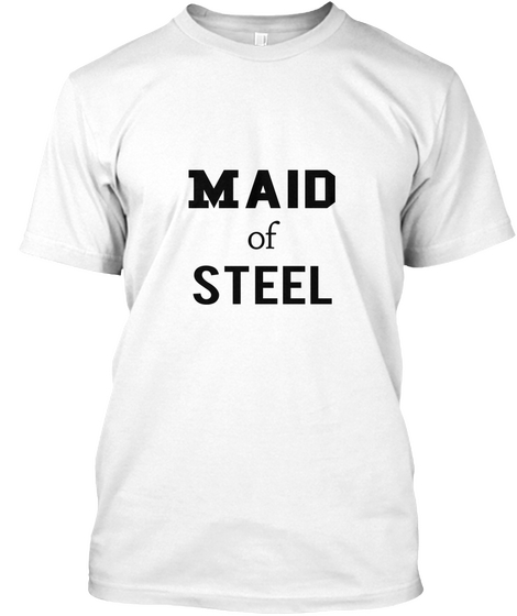 Maid Of Steel White T-Shirt Front