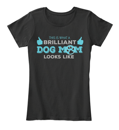 Brilliant Dog Mom Tshirt Black T-Shirt Front
